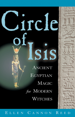 Circle of Isis: Ancient Egyptian Magick for Modern Witches - Reed, Ellen Cannon
