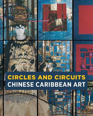 Circles and Circuits: Chinese Caribbean Art - Chang, Alexandra (Editor)