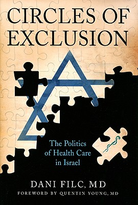 Circles of Exclusion: The Politics of Health Care in Israel - Filc, Dani, and Young, Quentin (Foreword by)