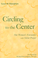 Circling to the Center: One Woman's Encounter with Silent Prayer