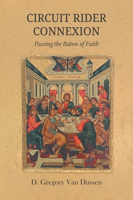 Circuit Rider Connexion: Passing the Baton of Faith - Van Dussen, D Gregory