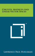 Circuits, Matrices and Linear Vector Spaces