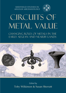 Circuits of Metal Value: Changing Roles of Metals in the Early Aegean and Nearby Lands