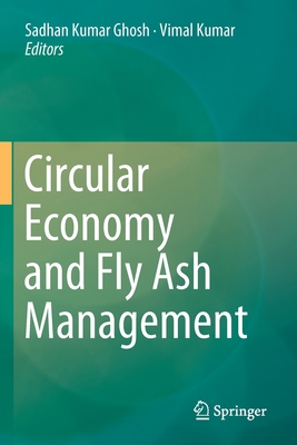 Circular Economy and Fly Ash Management - Ghosh, Sadhan Kumar (Editor), and Kumar, Vimal (Editor)