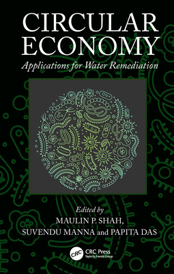 Circular Economy: Applications for Water Remediation - Shah, Maulin P (Editor), and Manna, Suvendu (Editor), and Das, Papita (Editor)