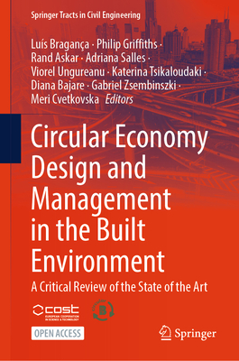 Circular Economy Design and Management in the Built Environment: A Critical Review of the State of the Art - Bragana, Lus (Editor), and Griffiths, Philip (Editor), and Askar, Rand (Editor)