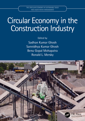 Circular Economy in the Construction Industry - Ghosh, Sadhan Kumar (Editor), and Ghosh, Sannidhya Kumar (Editor), and Mohapatra, Benu Gopal (Editor)