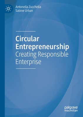 Circular Entrepreneurship: Creating Responsible Enterprise - Zucchella, Antonella, and Urban, Sabine