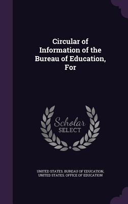 Circular of Information of the Bureau of Education, For - United States Bureau of Education (Creator), and United States Office of Education (Creator)