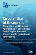 Circular Use of Resources: Theoretical and Practical Approaches of Sustainable Technologies, Business Models and Organizational Innovations