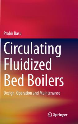 Circulating Fluidized Bed Boilers: Design, Operation and Maintenance - Basu, Prabir
