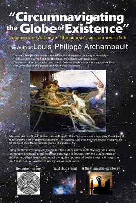 Circumnavigating the Globe of Existence: Volume One - Archambault, Louis Philippe