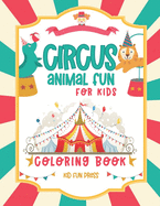 Circus Animal Fun For Kids Coloring Book: 30 Friendly Pictures to Color - 5 to 9 Year Old For Boys and Girls
