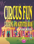 Circus Fun Coloring and Activities Book for Kids: Carnival Fun Activities for kids Ages 4-8 with Coloring, Mazes, Work Search, Dot to Dot and More.