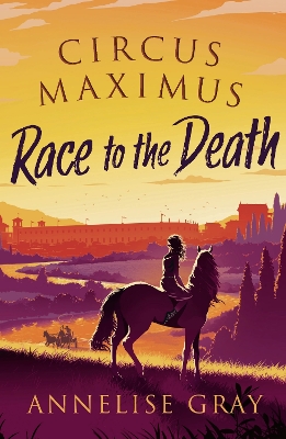 Circus Maximus: Race to the Death: A Roman Adventure - Gray, Annelise