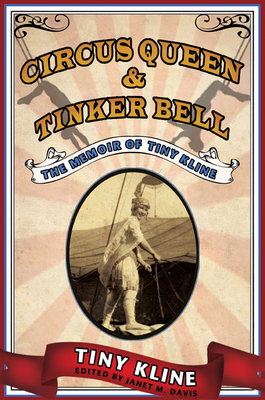 Circus Queen & Tinker Bell: The Memoir of Tiny Kline - Kline, Tiny, and Davis, Janet M (Editor)