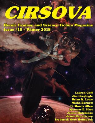 Cirsova #10: Heroic Fantasy and Science Fiction Magazine - Goff, Lauren, and Carney, Jason Ray, and Lowe, Brian K