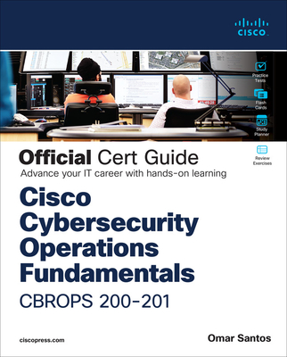 Cisco Cybersecurity Operations Fundamentals Cbrops 200-201 Official Cert Guide - Santos, Omar