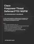 Cisco Firepower Threat Defense(FTD) NGFW: An Administrator's Handbook: A 100% practical guide on configuring and managing CiscoFTD using Cisco FMC and FDM.