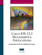 Cisco IOS 12.0 Solutions for Multiservice Applications - Cisco Systems Inc