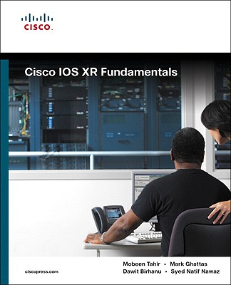 Cisco IOS Xr Fundamentals - Tahir, Mobeen, and Ghattas, Mark, and Birhanu, Dawit