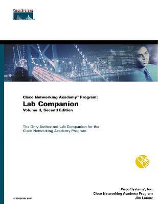 Cisco Networking Academy Program: Lab Companion, Volume II - Cisco Systems, Inc., and Cisco Networking Academy Program, and Lorenz, Jim