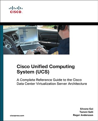 Cisco Unified Computing System (UCS): A Complete Reference Guide to the Data Center Virtualization Server Architecture - Gai, Silvano, and Salli, Tommi, and Andersson, Roger