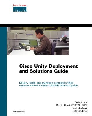 Cisco Unity Deployment and Solutions Guide - Grant, Dustin, and Lindborg, Jeff, and Olivier, Steve