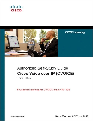 Cisco Voice Over IP (CVOICE): Authorized Self-Study Guide - Wallace, Kevin, Ccn