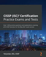 CISSP (ISC) Certification Practice Exams and Tests: Over 1,000 practice questions and explanations covering all 8 CISSP domains for the May 2021 exam version