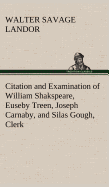 Citation and Examination of William Shakspeare, Euseby Treen, Joseph Carnaby, and Silas Gough, Clerk