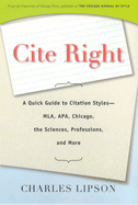 Cite Right: A Quick Guide to Citation Styles--MLA, APA, Chicago, the Sciences, Professions, and More