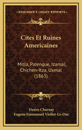 Cites Et Ruines Americaines: Mitla, Palenque, Izamal, Chichen-Itza, Uxmal (1863)