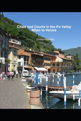 Cities And Courts In The Po Valley Milan To Venice - Massetti, Enrico