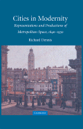 Cities in Modernity: Representations and Productions of Metropolitan Space, 1840-1930