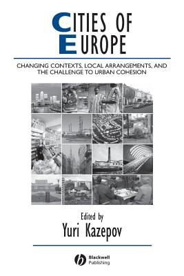 Cities of Europe: Changing Contexts, Local Arrangements, and the Challenge to Urban Cohesion - Kazepov, Yuri (Editor)