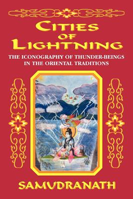 Cities of Lightning: The Iconography of Thunder-Beings in the Oriental Traditions - Samudranath