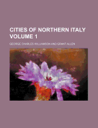 Cities of Northern Italy Volume 1