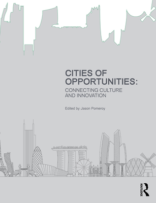 Cities of Opportunities: Connecting Culture and Innovation - Pomeroy, Jason (Editor)