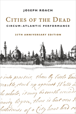 Cities of the Dead: Circum-Atlantic Performance - Roach, Joseph