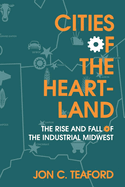 Cities of the Heartland: The Rise and Fall of the Industrial Midwest