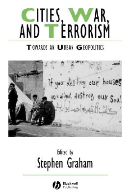 Cities, War, and Terrorism: Towards an Urban Geopolitics - Graham, Stephen (Editor)