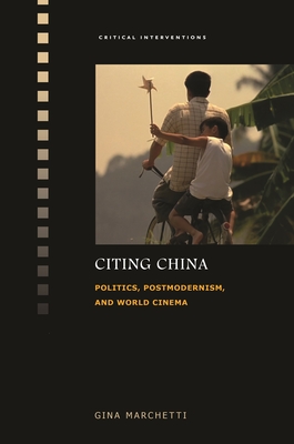 Citing China: Politics, Postmodernism, and World Cinema - Marchetti, Gina, Professor, and Lu, Sheldon Hsiao-Peng (Editor)