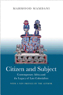 Citizen and Subject: Contemporary Africa and the Legacy of Late Colonialism