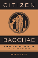 Citizen Bacchae: Women's Ritual Practice in Ancient Greece