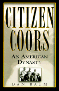 Citizen Coors: An American Dynasty - Baum, Dan