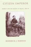 Citizen Emperor: Pedro II and the Making of Brazil
