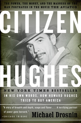 Citizen Hughes: The Power, the Money and the Madness of the Man Portrayed in the Movie the Aviator - Drosnin, Michael