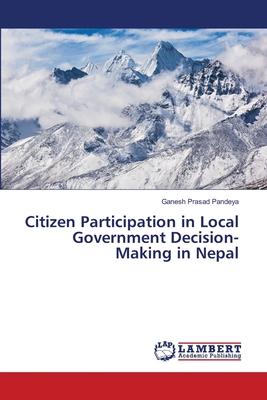 Citizen Participation in Local Government Decision-Making in Nepal - Pandeya, Ganesh Prasad