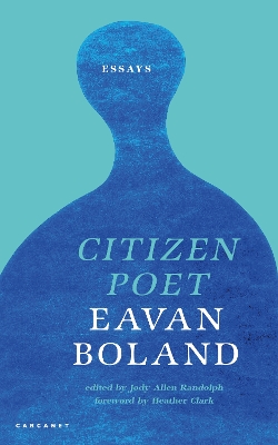 Citizen Poet: New and Selected Essays - Boland, Eavan, and Randolph, Jody Allen (Editor), and Clark, Heather (Foreword by)